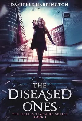 Nemocní: Série Hollis Timewire, kniha 1 - The Diseased Ones: The Hollis Timewire Series Book 1