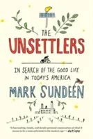 The Unsettlers: V hledání dobrého života v dnešní Americe. - The Unsettlers: In Search of the Good Life in Today's America