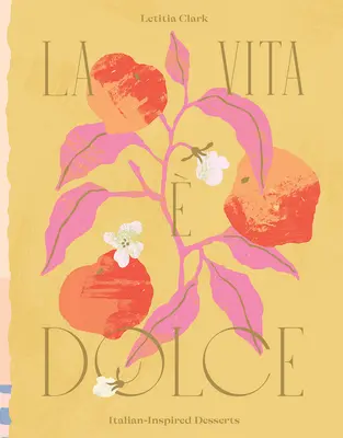 La Vita E Dolce: Dezerty inspirované italskou kuchyní - La Vita E Dolce: Italian-Inspired Desserts