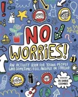 Žádné starosti! Mindful Kids - Kniha aktivit pro děti, které se někdy cítí úzkostně nebo stresovaně - No Worries! Mindful Kids - An activity book for children who sometimes feel anxious or stressed