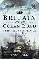 Británie a cesta přes oceán: Vraky lodí a lidé, 1297-1825. - Britain and the Ocean Road: Shipwrecks and People, 1297-1825