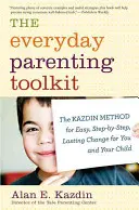 Sada nástrojů pro každodenní rodičovství: Kazdinova metoda pro snadnou, postupnou a trvalou změnu pro vás i vaše dítě. - The Everyday Parenting Toolkit: The Kazdin Method for Easy, Step-By-Step, Lasting Change for You and Your Child