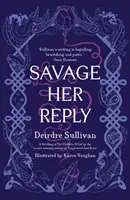 Divoká její odpověď - od oceňované autorky knih Tangleweed a Brine - Savage Her Reply - from the award-winning author of Tangleweed and Brine