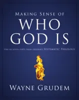 Smysl toho, kdo je Bůh, 2: jedna ze sedmi částí Grudemovy systematické teologie - Making Sense of Who God Is, 2: One of Seven Parts from Grudem's Systematic Theology
