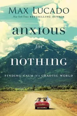 Úzkost z ničeho: Hledání klidu v chaotickém světě - Anxious for Nothing: Finding Calm in a Chaotic World