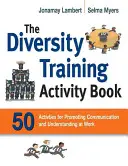 The Diversity Training Activity Book (Kniha aktivit pro trénink rozmanitosti): 50 aktivit na podporu komunikace a porozumění na pracovišti - The Diversity Training Activity Book: 50 Activities for Promoting Communication and Understanding at Work