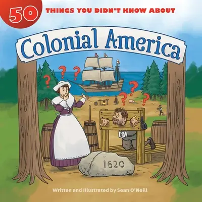 50 věcí, které jste nevěděli o koloniální Americe - 50 Things You Didn't Know about Colonial America