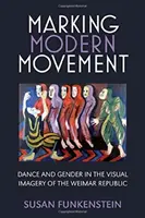 Značení moderního pohybu: Tanec a gender ve vizuálních obrazech Výmarské republiky, 2. vydání - Marking Modern Movement: Dance and Gender in the Visual Imagery of the Weimar Republic
