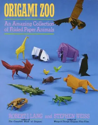 Origami Zoo: Úžasná sbírka skládaných papírových zvířat - Origami Zoo: An Amazing Collection of Folded Paper Animals