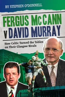 Fergus McCann versus David Murray: A úpadek skotského fotbalu - Fergus McCann Versus David Murray: And the Decline of Scottish Football