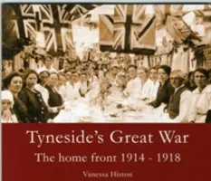 Velká válka v Tyneside - Domácí fronta 1914-1918 - Tyneside's Great War - The Home Front 1914-1918