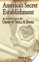 Tajný americký establishment: Úvod do Řádu lebky a kostí - America's Secret Establishment: An Introduction to the Order of Skull & Bones