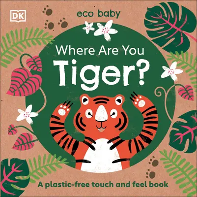 Eco Baby Kde jsi tygře?: Knížka bez plastů a hmatů - Eco Baby Where Are You Tiger?: A Plastic-Free Touch and Feel Book