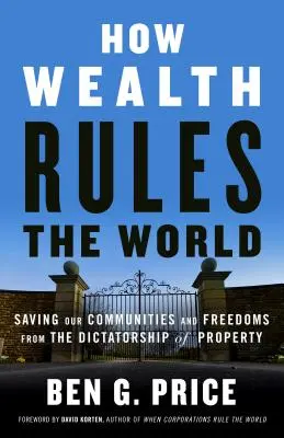Jak bohatství vládne světu: Záchrana našich komunit a svobod před diktaturou majetku - How Wealth Rules the World: Saving Our Communities and Freedoms from the Dictatorship of Property