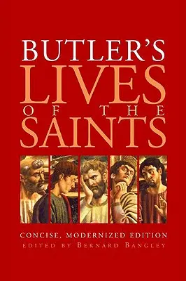 Butlerovy Životy svatých: Vydání: Stručné, modernizované vydání - Butler's Lives of the Saints: Concise, Modernized Edition