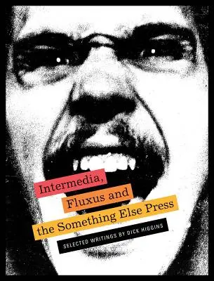 Intermedia, Fluxus a Something Else Press: Vybrané spisy Dicka Higginse - Intermedia, Fluxus and the Something Else Press: Selected Writings by Dick Higgins
