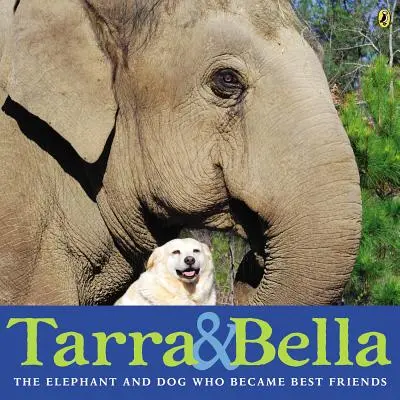 Tarra & Bella: Slon a pes, kteří se stali nejlepšími přáteli - Tarra & Bella: The Elephant and Dog Who Became Best Friends