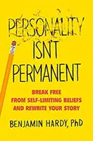 Osobnost není trvalá: Osvoboďte se od sebeomezujících přesvědčení a přepište svůj příběh - Personality Isn't Permanent - Break Free from Self-Limiting Beliefs and Rewrite Your Story
