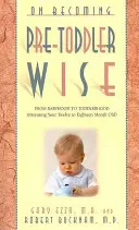 Jak se stát předškolákem: (Rodičovství dvanácti- až osmnáctiměsíčního dítěte): Od miminka k batoleti - On Becoming Pre-Toddlerwise: From Babyhood to Toddlerhood (Parenting Your Twelve to Eighteen Month Old)