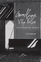 Sbohem, můj kmen: Evangelický exodus - Goodbye, My Tribe: An Evangelical Exodus