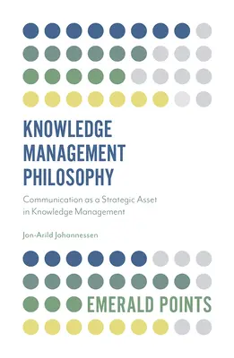 Filozofie znalostního managementu: Komunikace jako strategický přínos v managementu znalostí - Knowledge Management Philosophy: Communication as a Strategic Asset in Knowledge Management