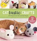 Kočičí řemesla: Kočky a kočičí lidé: kutilský projekt pro kočky a kočičí lidi - Cattastic Crafts: DIY Project for Cats and Cat People