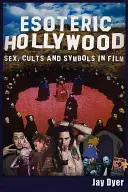 Esoterický Hollywood: Sex, kulty a symboly ve filmu - Esoteric Hollywood: Sex, Cults and Symbols in Film