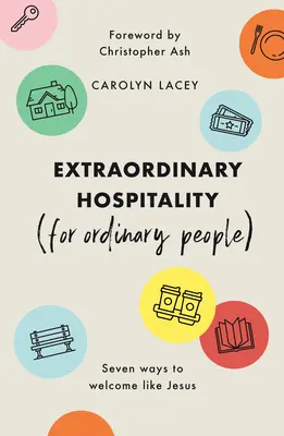 Neobyčejná pohostinnost (pro obyčejné lidi): Sedm způsobů, jak vítat jako Ježíš - Extraordinary Hospitality (for Ordinary People): Seven Ways to Welcome Like Jesus