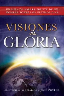 Visiones de Gloria: Un Relato Sorprendente de un Hombre Sobre los Ultimos Dias (Gloriiny vize: podivuhodný příběh o posledních dnech) - Visiones de Gloria: Un Relato Sorprendente de un Hombre Sobre los Ultimos Dias