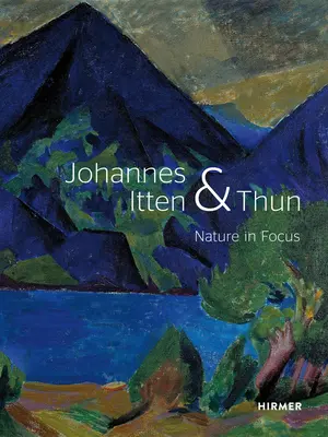 Johannes Itten a Thun: Příroda v centru pozornosti - Johannes Itten and Thun: Nature in Focus