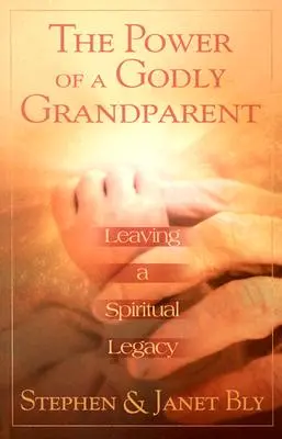 Síla zbožného prarodiče: Zanechání duchovního dědictví - The Power of a Godly Grandparent: Leaving a Spiritual Legacy