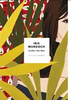 Pod sítí - Vintage Classics Murdoch Series - Under The Net - Vintage Classics Murdoch Series
