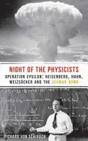 Noc fyziků: Operace Epsilon: Heisenberg, Hahn, Weizscker a německá bomba. - The Night of the Physicists: Operation Epsilon: Heisenberg, Hahn, Weizscker and the German Bomb