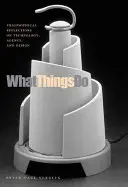 Co věci dělají: Filozofické úvahy o technologii, dějinách a designu - What Things Do: Philosophical Reflections on Technology, Agency, and Design