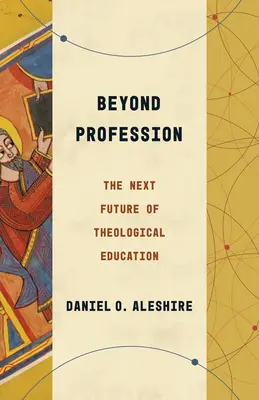 Mimo profesi: Příští budoucnost teologického vzdělávání - Beyond Profession: The Next Future of Theological Education