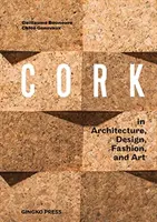 Cork: V architektuře, designu, módě a umění - Cork: In Architecture, Design, Fashion, Art