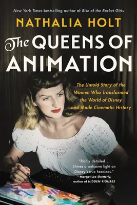 Královny animace: Krásky animovaného filmu: Nevyprávěný příběh žen, které změnily svět Disney a zapsaly se do dějin kinematografie - The Queens of Animation: The Untold Story of the Women Who Transformed the World of Disney and Made Cinematic History