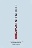 Odzbrojovací náčrtky: Tři desetiletí kontroly zbrojení a mezinárodního práva - Disarmament Sketches: Three Decades of Arms Control and International Law
