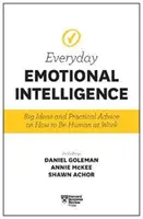 Harvard Business Review Každodenní emoční inteligence: Vydání knihy: Velká myšlenka a praktické rady, jak být v práci člověkem (Great Ideas and Practical Advice on How to Be Human at Work) - Harvard Business Review Everyday Emotional Intelligence: Big Ideas and Practical Advice on How to Be Human at Work