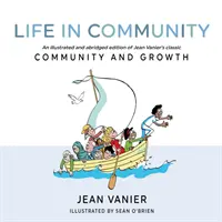 Život ve společenství: Ilustrované a zkrácené vydání klasické knihy Jeana Vaniera Společenství a růst (Community and Growth) - Life in Community: An Illustrated and Abridged Edition of Jean Vanier's Classic Community and Growth