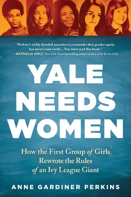 Yale potřebuje ženy: Jak první skupina dívek přepsala pravidla gigantu Ivy League - Yale Needs Women: How the First Group of Girls Rewrote the Rules of an Ivy League Giant