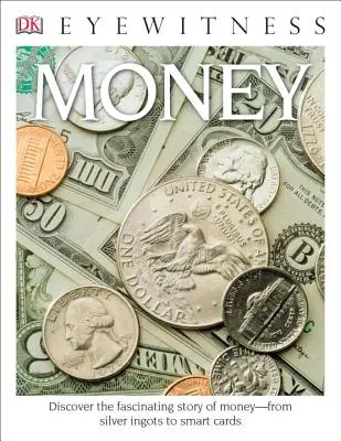 DK Eyewitness Books: Peníze: Objevte fascinující příběh peněz od stříbrných slitků po čipové karty. - DK Eyewitness Books: Money: Discover the Fascinating Story of Money from Silver Ingots to Smart Cards