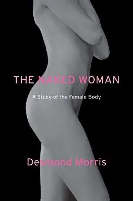 Nahá žena: Studie ženského těla - The Naked Woman: A Study of the Female Body