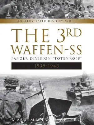 3. tanková divize Waffen-SS Totenkopf, 1939-1943: Ilustrovaná historie, 1. díl - The 3rd Waffen-SS Panzer Division Totenkopf, 1939-1943: An Illustrated History, Vol.1