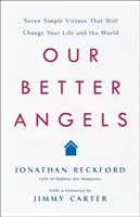 Naši lepší andělé: Sedm jednoduchých ctností, které změní váš život i svět. - Our Better Angels: Seven Simple Virtues That Will Change Your Life and the World
