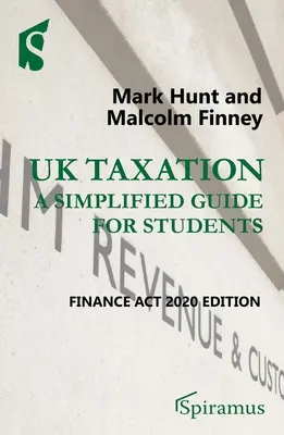 Zdanění ve Velké Británii: Zjednodušený průvodce pro studenty: Finance ACT 2020 Edition - UK Taxation: A Simplified Guide for Students: Finance ACT 2020 Edition