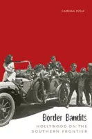 Hraniční bandité: Hollywood na jižní hranici - Border Bandits: Hollywood on the Southern Frontier