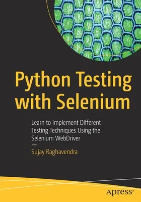 Python Testing with Selenium: Naučte se implementovat různé techniky testování pomocí Selenium Webdriveru. - Python Testing with Selenium: Learn to Implement Different Testing Techniques Using the Selenium Webdriver