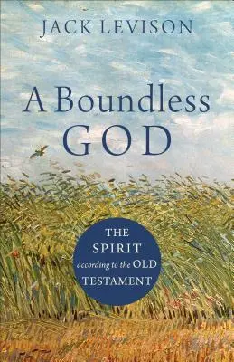 Bezbřehý Bůh: Duch podle Starého zákona - A Boundless God: The Spirit According to the Old Testament