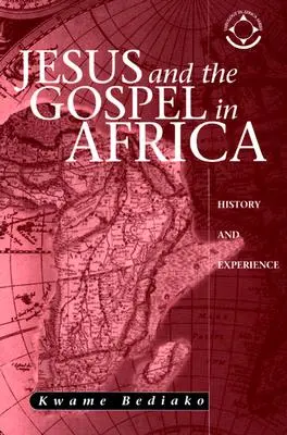 Ježíš a evangelium v Africe: historie a zkušenosti - Jesus and the Gospel in Africa: History and Experience